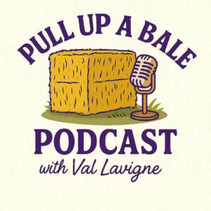 Pull Up a Bale Podcast with Val Lavigne